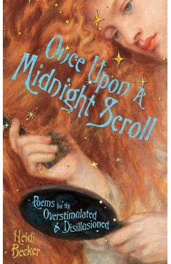 Coperta cărții 'Once Upon a Midnight Scroll: Poems for the Overstimulated & Disillusioned - Heidi Becker'