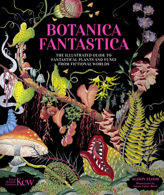 Coperta cărții 'Botanica Fantastica: The Illustrated Guide to Fantastical Plants from Fictional Worlds -'