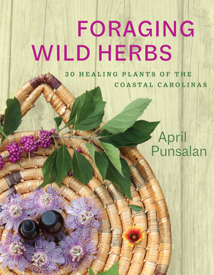 Coperta cărții 'Foraging Wild Herbs: 30 Healing Plants of the Coastal Carolinas - April Punsalan'