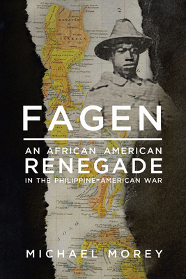 Coperta cărții 'Fagen: An African American Renegade in the Philippine-American War - Michael Morey'