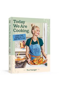 Coperta cărții 'Today We Are Cooking . . .: Recipes That Teach You to Think Like a Chef - Tini Younger'
