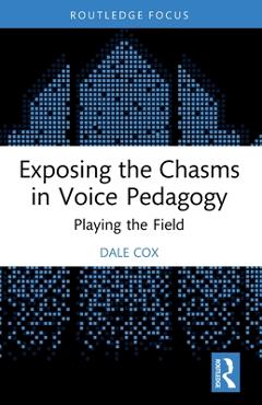 Coperta cărții 'Exposing the Chasms in Voice Pedagogy: Playing the Field - Dale Cox'