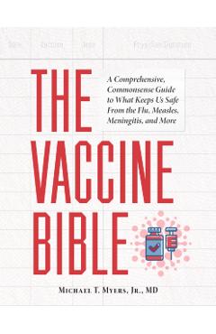 Coperta cărții 'The Vaccine Bible: A Comprehensive, Commonsense Guide to What Keeps Us Safe from the Flu, Measles, Meningitis, and More'