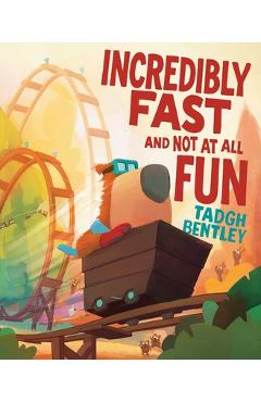 Coperta cărții 'Incredibly Fast and Not at All Fun - Tadgh Bentley'