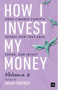 How I Invest My Money Volume Two: More Finance Experts Reveal How They Save, Spend, and Invest - Brian Portnoy
