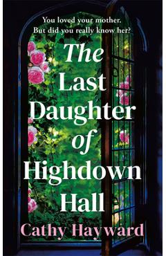 Coperta cărții 'The Last Daughter of Highdown Hall - Cathy Hayward'