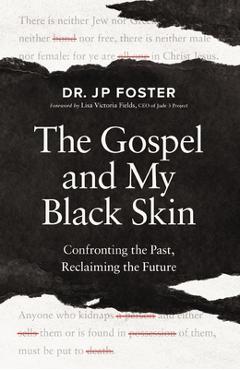Coperta cărții 'The Gospel and My Black Skin: Confronting the Past, Reclaiming the Future - Jp Foster'