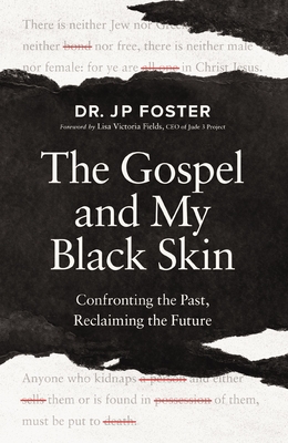 Coperta cărții 'The Gospel and My Black Skin: Confronting the Past, Reclaiming the Future - Jp Foster'