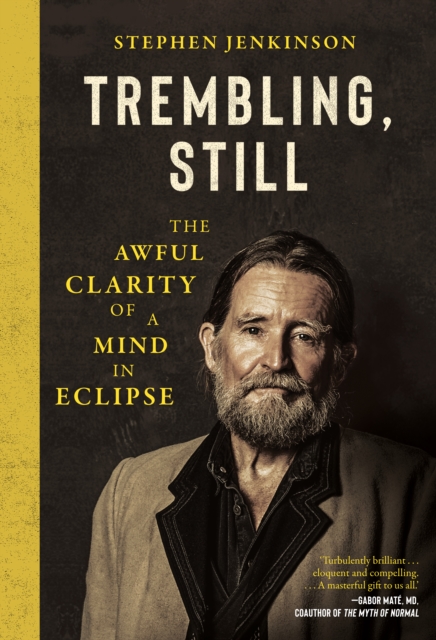 Coperta cărții 'Trembling, Still: The Awful Clarity of a Mind in Eclipse - Stephen Jenkinson'