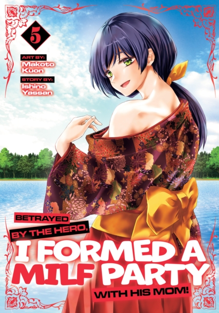 Coperta cărții 'Betrayed by the Hero, I Formed a Milf Party with His Mom! (Manga) Vol. 5 - Ishino Yassan'