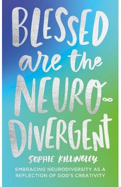 Coperta cărții 'Blessed Are the Neurodivergent: Embracing Neurodiversity as a Reflection of God's Creativity Within the Church - Sophie'