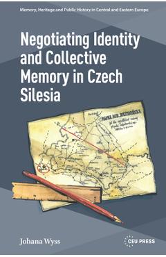 Coperta cărții 'Negotiating Identity and Collective Memory in Czech Silesia - Johana Wyss'