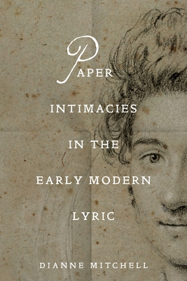 Coperta cărții 'Paper Intimacies in the Early Modern Lyric - Dianne Mitchell'