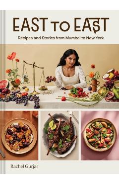 Coperta cărții 'East to East: Recipes and Stories from Mumbai to New York - Rachel Gurjar'