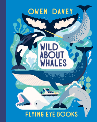 Coperta cărții 'Wild about Whales - Owen Davey'