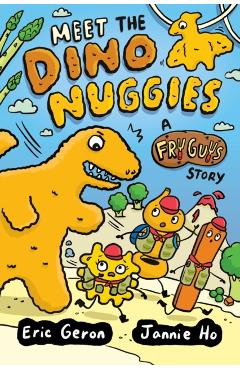 Coperta cărții 'Meet the Dino Nuggies: A Fry Guys Graphic Novel Volume 3 - Jannie Ho'