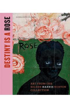Coperta cărții 'Destiny Is a Rose: Art from the Eileen Harris Norton Collection - Ingrid Schaffner'