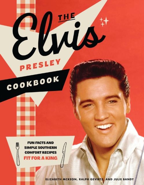 Coperta cărții 'The Elvis Presley Cookbook: Fun Facts and Simple Southern Comfort Recipes Fit for a King - Elizabeth Mckeon'