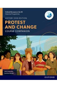 Coperta cărții 'Oxford Resources for IB DP History Protest and Change Course Book - Alexis Mamaux'