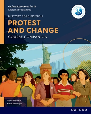 Coperta cărții 'Oxford Resources for IB DP History Protest and Change Course Book - Alexis Mamaux'