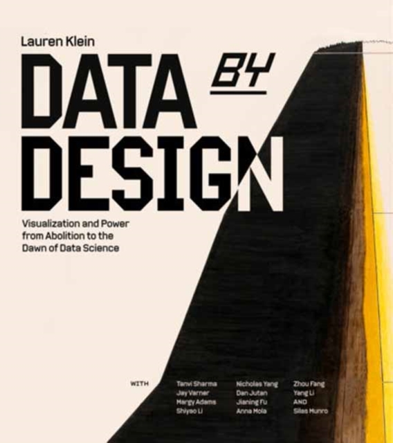 Coperta cărții 'Data by Design: Visualization and Powerfrom Abolition to the Dawn of Data Science - Lauren F. Klein'