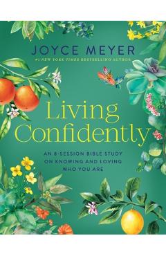 Coperta cărții 'Living Confidently: An 8-Session Bible Study on Knowing and Loving Who You Are - Joyce Meyer'