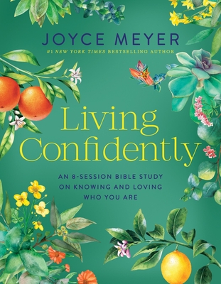 Coperta cărții 'Living Confidently: An 8-Session Bible Study on Knowing and Loving Who You Are - Joyce Meyer'