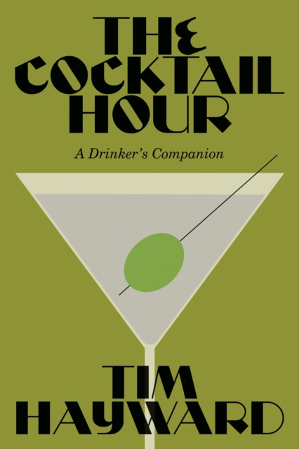 Coperta cărții 'The Cocktail Hour: A Drinker's Companion - Tim Hayward'