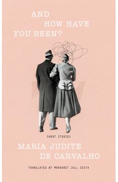Coperta cărții 'And How Have You Been? - Maria Judite De Carvalho'