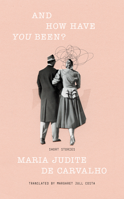 Coperta cărții 'And How Have You Been? - Maria Judite De Carvalho'