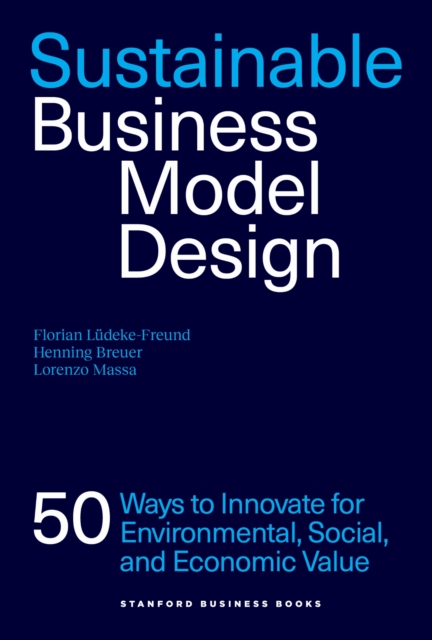 Coperta cărții 'Sustainable Business Model Design: 50 Ways to Innovate for Environmental, Social, and Economic Value - Florian'