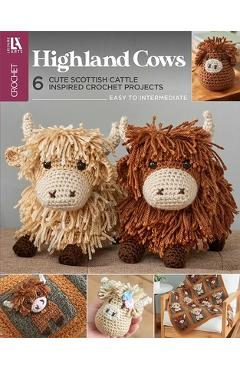 Coperta cărții 'Highland Cows Crochet: 6 Cute Scottish Cattle Inspired Crochet Projects -'