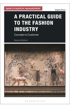 Coperta cărții 'A Practical Guide to the Fashion Industry: Concept to Customer - Virginia Grose'