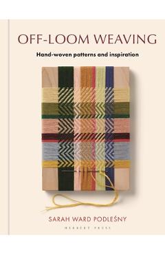 Coperta cărții 'Off-Loom Weaving: Hand-Woven Patterns and Inspiration - Sarah Ward'