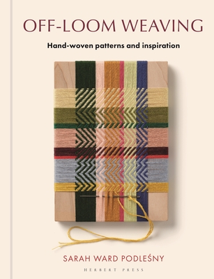 Coperta cărții 'Off-Loom Weaving: Hand-Woven Patterns and Inspiration - Sarah Ward'