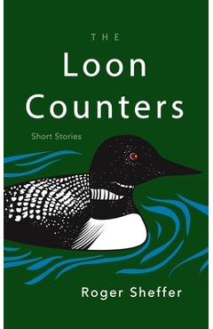 Coperta cărții 'The Loon Counters: Short Stories - Roger Sheffer'