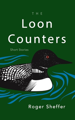 Coperta cărții 'The Loon Counters: Short Stories - Roger Sheffer'