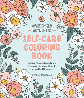 Coperta cărții 'Awesomely Authentic Self-Care Coloring Book: Creative Patterns, Prompts, and Affirmations to Inspire Growth, Joy, and'