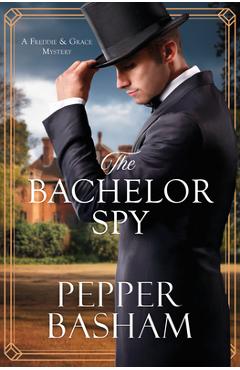 Coperta cărții 'The Bachelor Spy: A Freddie and Grace Mystery Volume 5 - Pepper Basham'