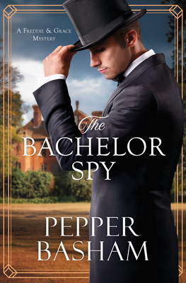 Coperta cărții 'The Bachelor Spy: A Freddie and Grace Mystery Volume 5 - Pepper Basham'