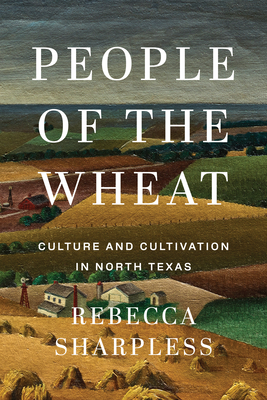 Coperta cărții 'People of the Wheat: Culture and Cultivation in North Texas - Rebecca Sharpless'