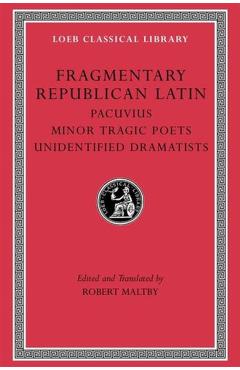 Fragmentary Republican Latin, Volume VII: Pacuvius. Minor Tragic Poets. Unidentified Dramatists -