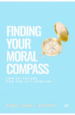 Coperta cărții 'Finding Your Moral Compass: Jewish Values for the 21st Century - John L. Rosove'