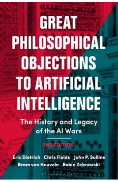 Coperta cărții 'Great Philosophical Objections to Artificial Intelligence: The History and Legacy of the AI Wars - Eric Dietrich'