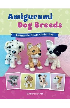 Coperta cărții 'Amigurumi Dog Breeds: Patterns for 21 Cute Crochet Dogs - Elisabeth Faircloth'