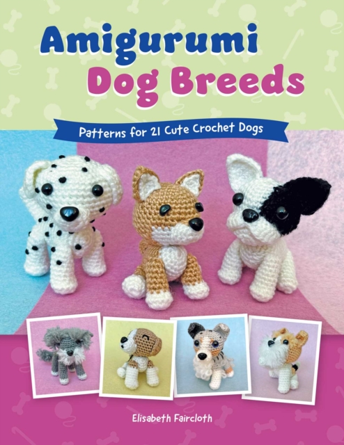 Coperta cărții 'Amigurumi Dog Breeds: Patterns for 21 Cute Crochet Dogs - Elisabeth Faircloth'