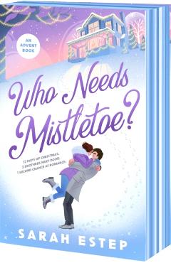 Coperta cărții 'Who Needs Mistletoe? - Sarah Estep'