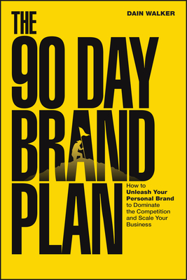 Coperta cărții 'The 90 Day Brand Plan: How to Unleash Your Personal Brand to Dominate the Competition and Scale Your Business - Dain'