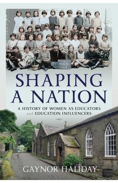 Coperta cărții 'Shaping a Nation: A History of Women as Educators and Education Influencers - Gaynor Haliday'