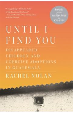 Coperta cărții 'Until I Find You: Disappeared Children and Coercive Adoptions in Guatemala - Rachel Nolan'